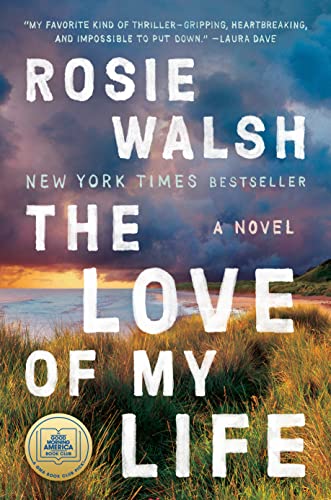 Th e Love of My LIfe by Rosie Walsh