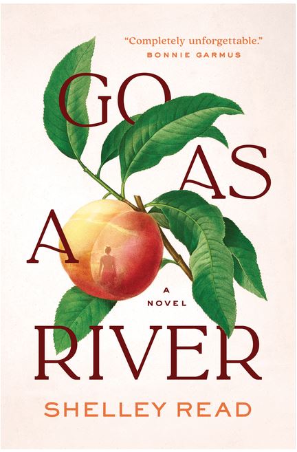 GO AS A RIVER by SHELLEY READ