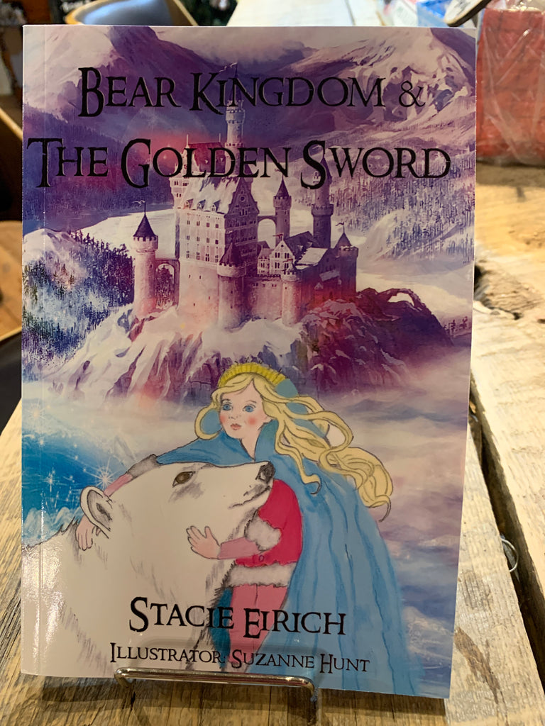 Bear Kingdom & The Golden Sword by Stacie Eirich